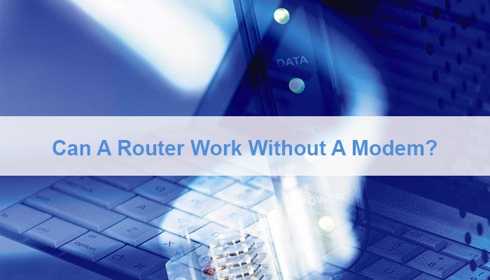 Can A Router Work Without A Modem
