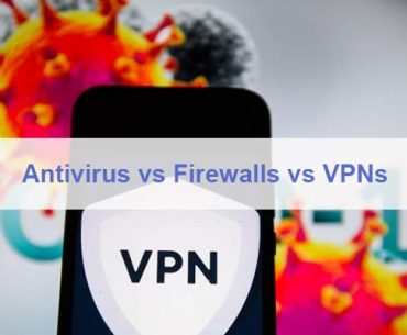 Antivirus vs Firewalls vs VPNs
