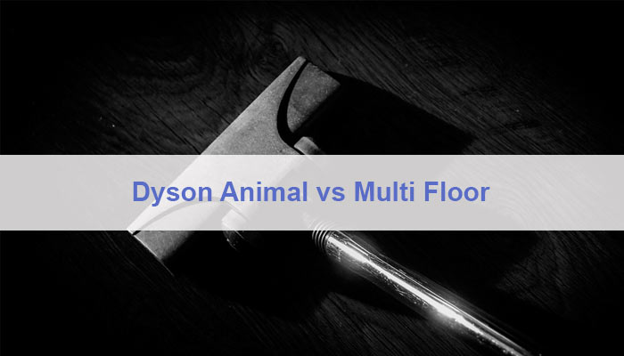 Dyson Animal vs Multi Floor