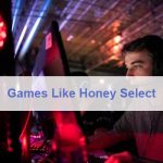 Games Like Honey Select