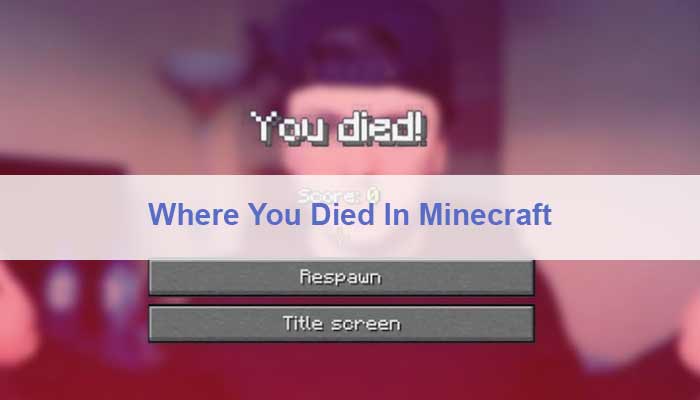How To Find Where You Died In Minecraft